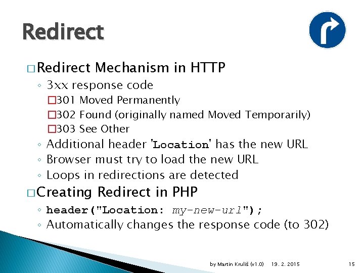 Redirect � Redirect Mechanism in HTTP ◦ 3 xx response code � 301 Moved