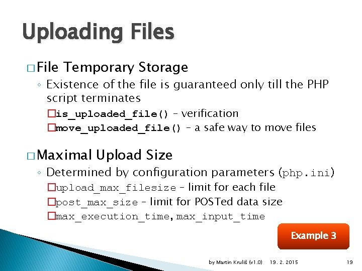 Uploading Files � File Temporary Storage ◦ Existence of the file is guaranteed only