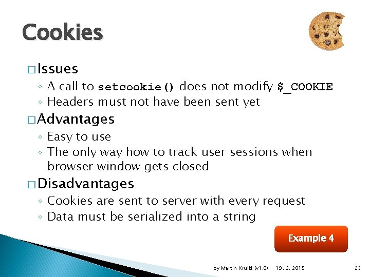 Cookies � Issues ◦ A call to setcookie() does not modify $_COOKIE ◦ Headers