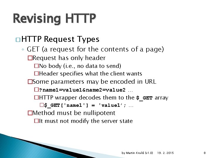 Revising HTTP � HTTP Request Types ◦ GET (a request for the contents of