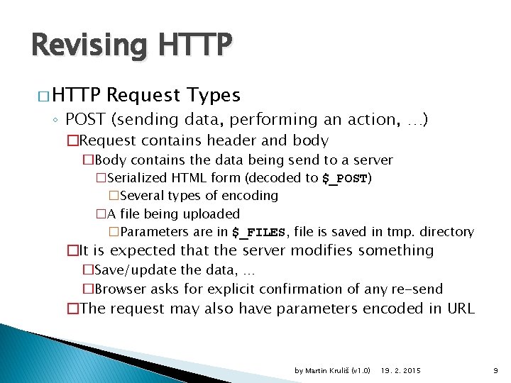 Revising HTTP � HTTP Request Types ◦ POST (sending data, performing an action, …)