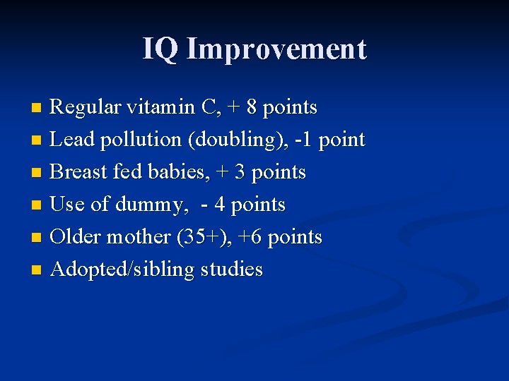 IQ Improvement Regular vitamin C, + 8 points n Lead pollution (doubling), -1 point