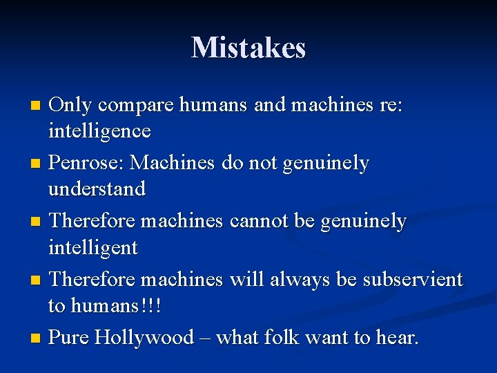 Mistakes Only compare humans and machines re: intelligence n Penrose: Machines do not genuinely