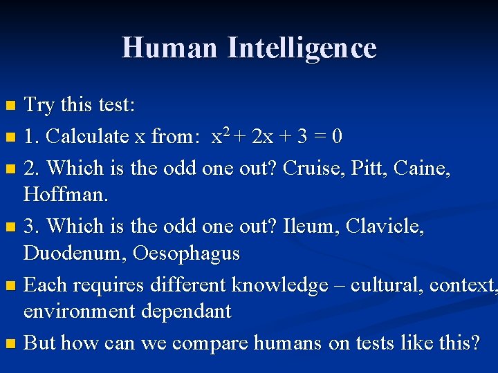Human Intelligence Try this test: n 1. Calculate x from: x 2 + 2