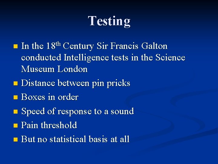 Testing In the 18 th Century Sir Francis Galton conducted Intelligence tests in the