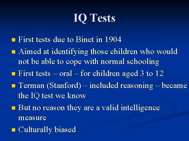 IQ Tests First tests due to Binet in 1904 n Aimed at identifying those