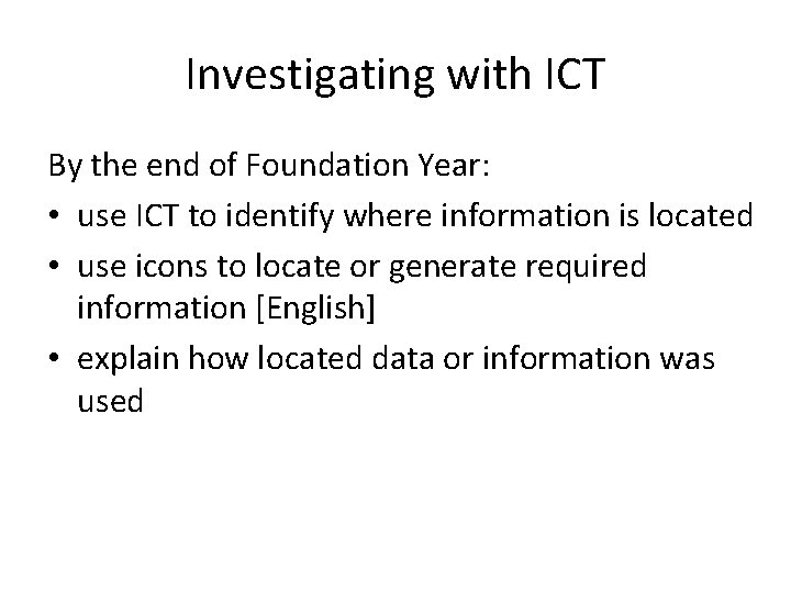 Investigating with ICT By the end of Foundation Year: • use ICT to identify