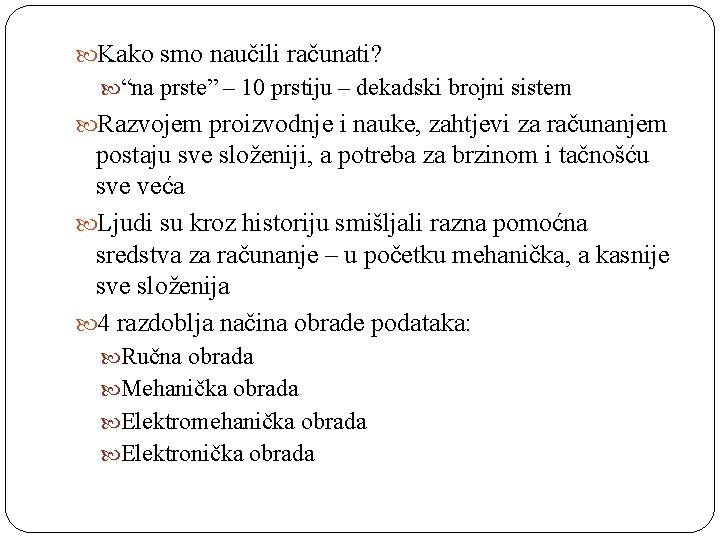  Kako smo naučili računati? “na prste” – 10 prstiju – dekadski brojni sistem