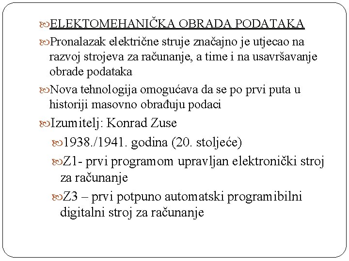  ELEKTOMEHANIČKA OBRADA PODATAKA Pronalazak električne struje značajno je utjecao na razvoj strojeva za