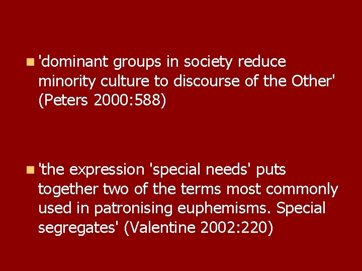 n 'dominant groups in society reduce minority culture to discourse of the Other' (Peters