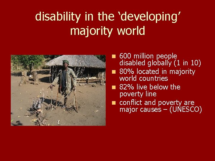 disability in the ‘developing’ majority world 600 million people disabled globally (1 in 10)