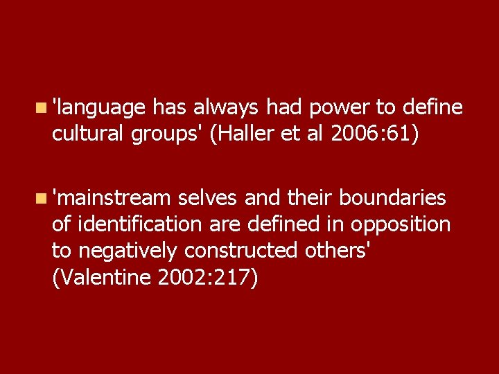 n 'language has always had power to define cultural groups' (Haller et al 2006: