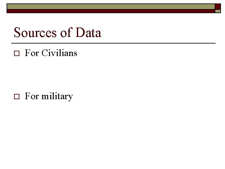 Sources of Data o For Civilians o For military 