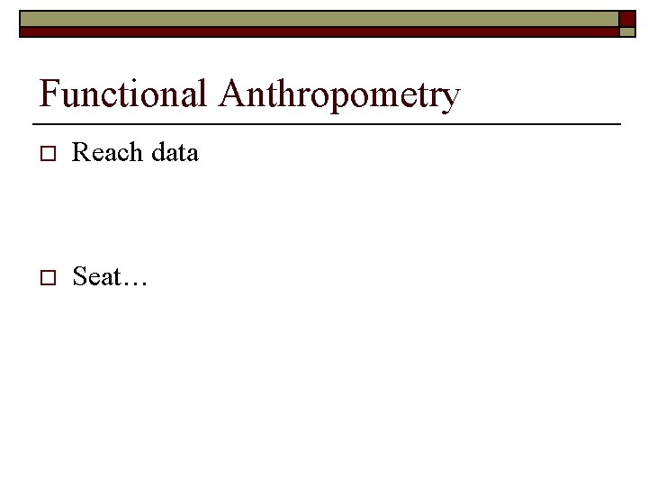 Functional Anthropometry o Reach data o Seat… 