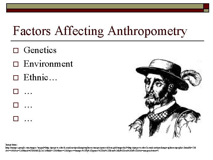 Factors Affecting Anthropometry o o o Genetics Environment Ethnic… … Image from: http: //images.