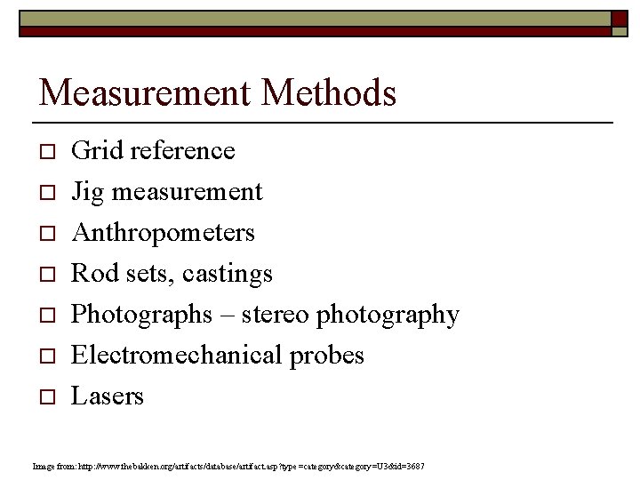Measurement Methods o o o o Grid reference Jig measurement Anthropometers Rod sets, castings