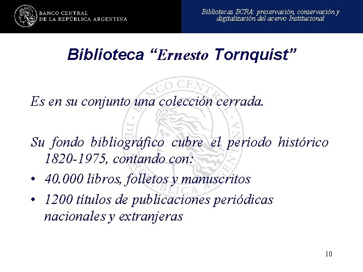 Bibliotecas BCRA: preservación, conservación y digitalización del acervo Institucional Biblioteca “Ernesto Tornquist” Es en