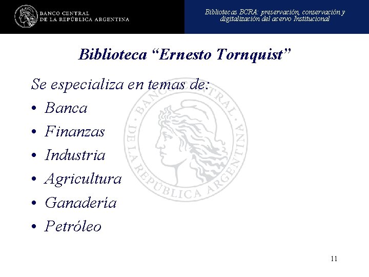 Bibliotecas BCRA: preservación, conservación y digitalización del acervo Institucional Biblioteca “Ernesto Tornquist” Se especializa
