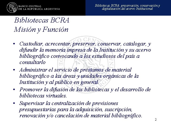 Bibliotecas BCRA: preservación, conservación y digitalización del acervo Institucional Bibliotecas BCRA Misión y Función