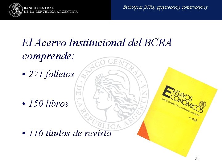 Bibliotecas BCRA: preservación, conservación y digitalización del acervo Institucional El Acervo Institucional del BCRA