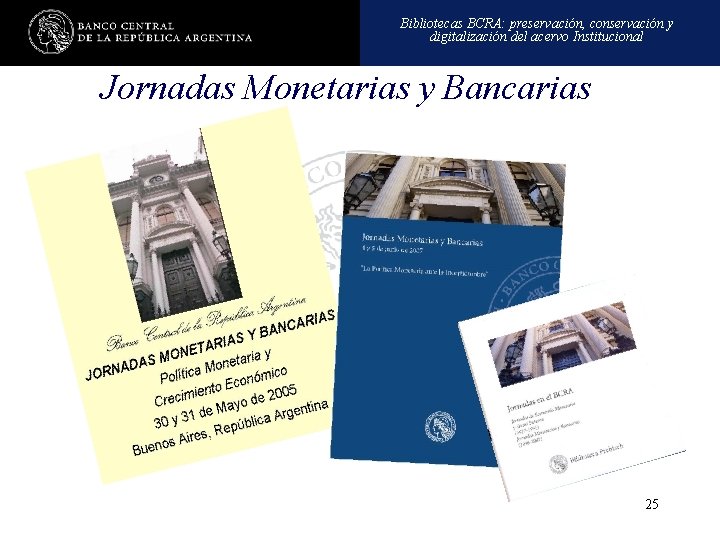 Bibliotecas BCRA: preservación, conservación y digitalización del acervo Institucional Jornadas Monetarias y Bancarias 25