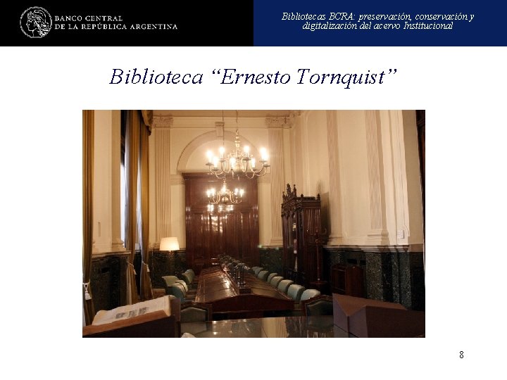 Bibliotecas BCRA: preservación, conservación y digitalización del acervo Institucional Biblioteca “Ernesto Tornquist” 8 