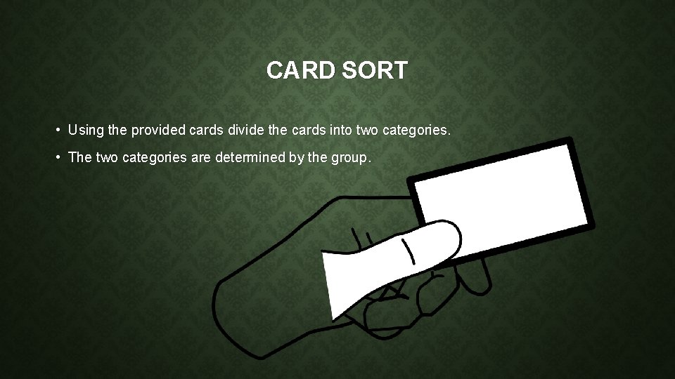 CARD SORT • Using the provided cards divide the cards into two categories. •