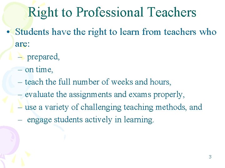 Right to Professional Teachers • Students have the right to learn from teachers who