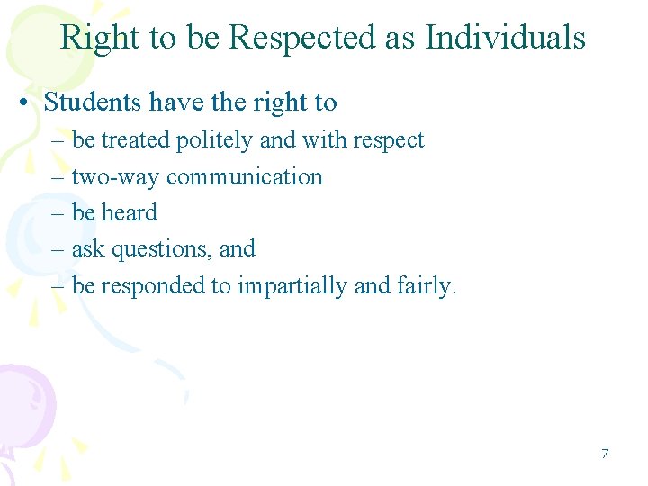 Right to be Respected as Individuals • Students have the right to – be