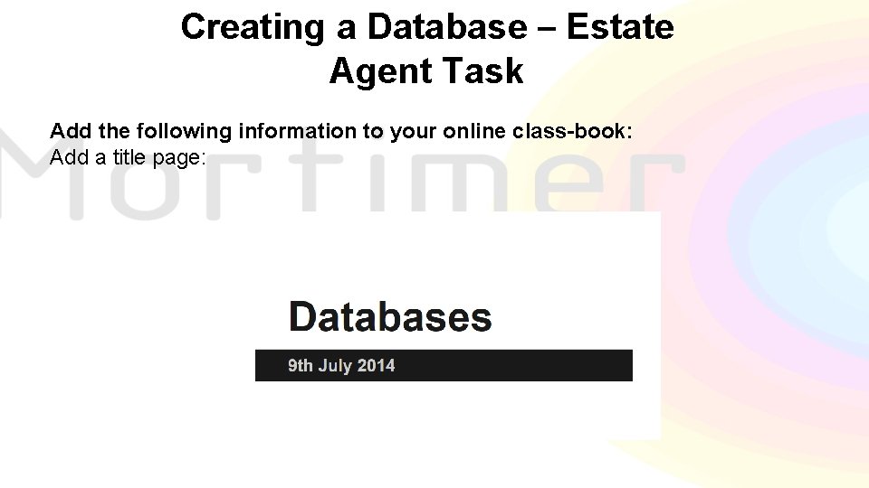 Creating a Database – Estate Agent Task Add the following information to your online