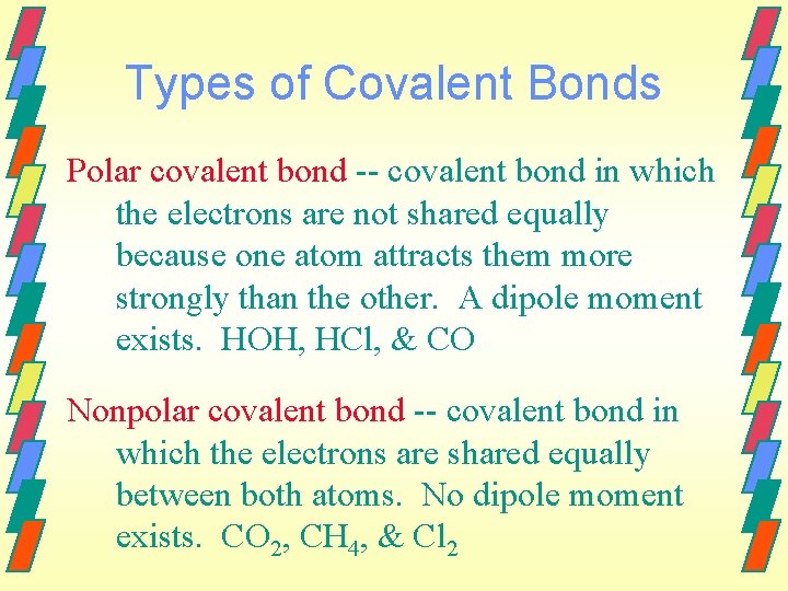 Types of Covalent Bonds Polar covalent bond -- covalent bond in which the electrons