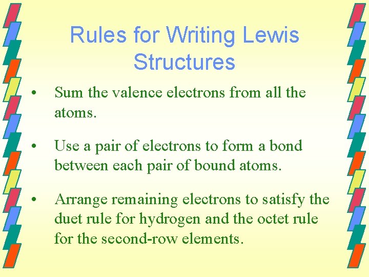Rules for Writing Lewis Structures • Sum the valence electrons from all the atoms.
