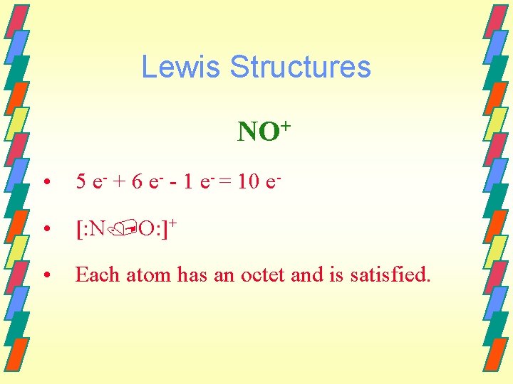 Lewis Structures NO+ • 5 e- + 6 e- - 1 e- = 10