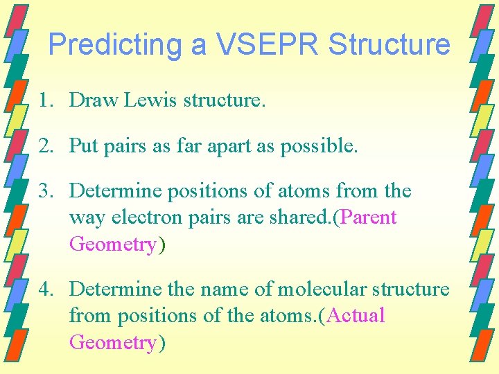 Predicting a VSEPR Structure 1. Draw Lewis structure. 2. Put pairs as far apart
