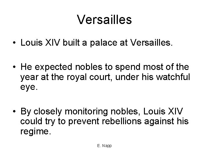 Versailles • Louis XIV built a palace at Versailles. • He expected nobles to