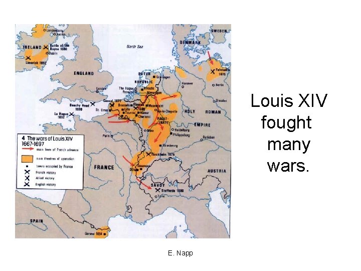 Louis XIV fought many wars. E. Napp 