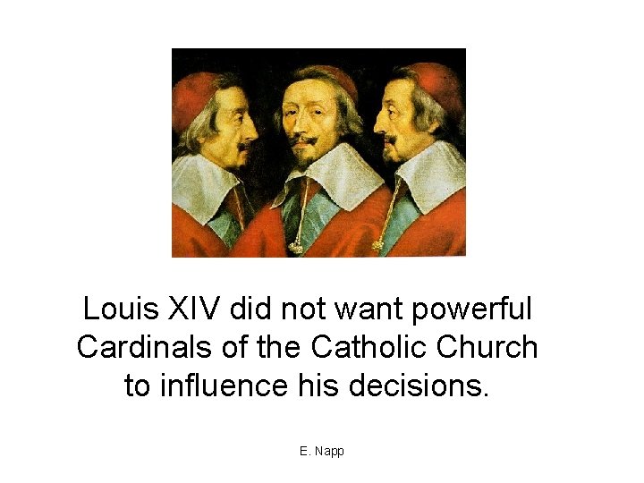 Louis XIV did not want powerful Cardinals of the Catholic Church to influence his