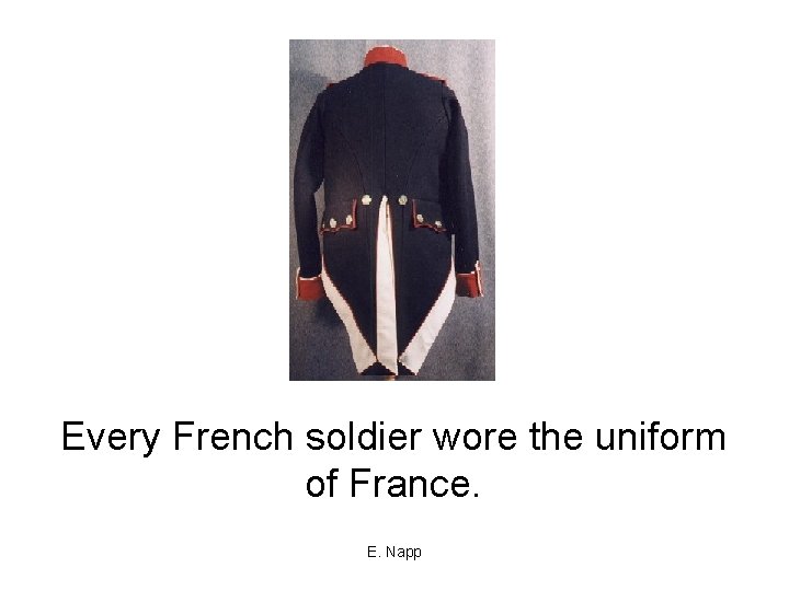 Every French soldier wore the uniform of France. E. Napp 