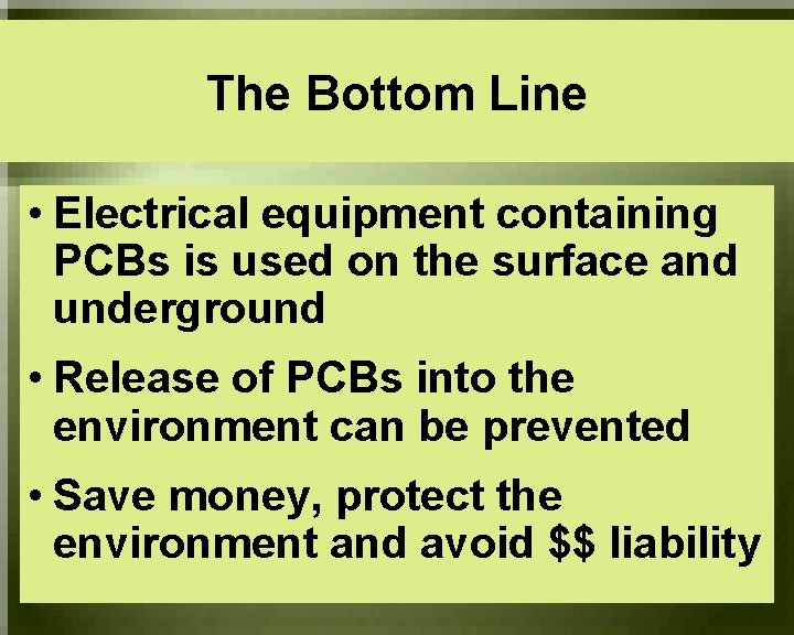 The Bottom Line • Electrical equipment containing PCBs is used on the surface and