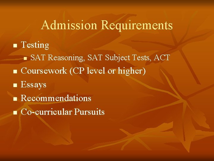 Admission Requirements n Testing n n n SAT Reasoning, SAT Subject Tests, ACT Coursework