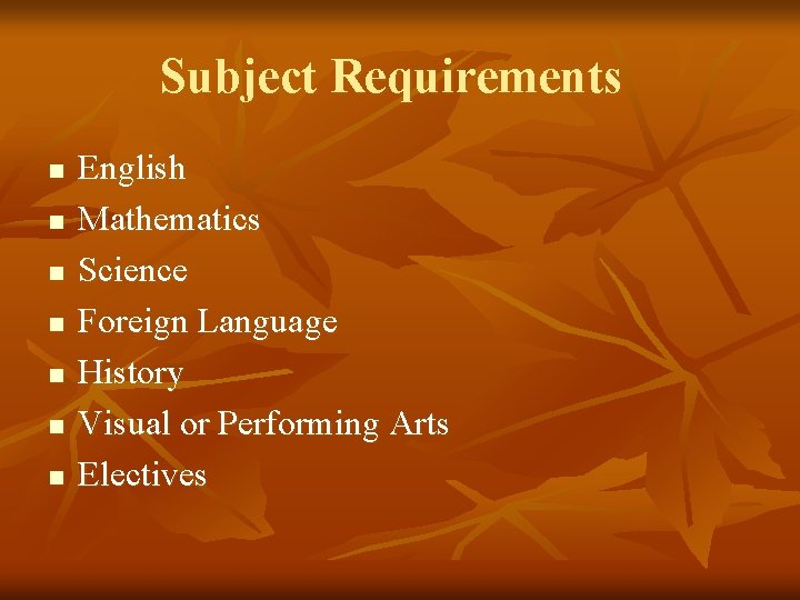 Subject Requirements n n n n English Mathematics Science Foreign Language History Visual or