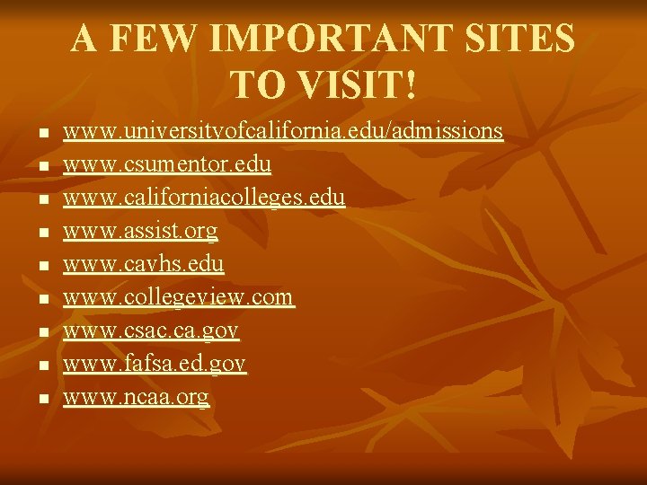 A FEW IMPORTANT SITES TO VISIT! n n n n n www. universityofcalifornia. edu/admissions