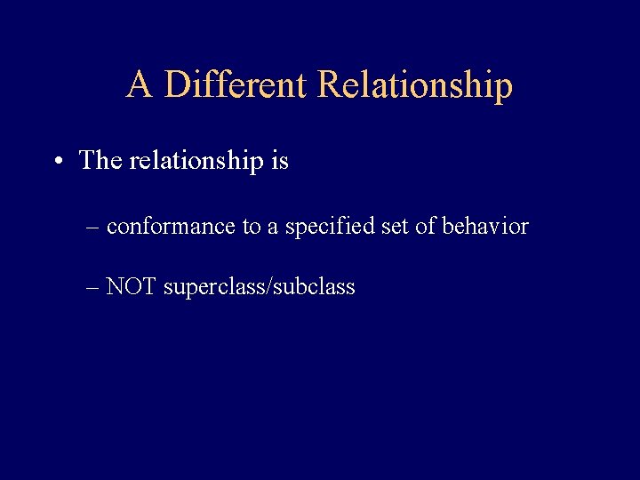 A Different Relationship • The relationship is – conformance to a specified set of