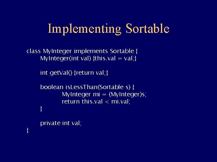 Implementing Sortable class My. Integer implements Sortable { My. Integer(int val) {this. val =
