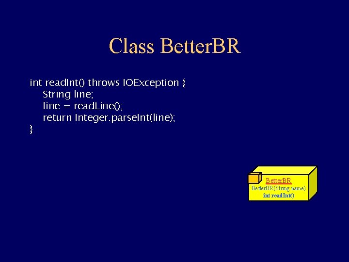 Class Better. BR int read. Int() throws IOException { String line; line = read.