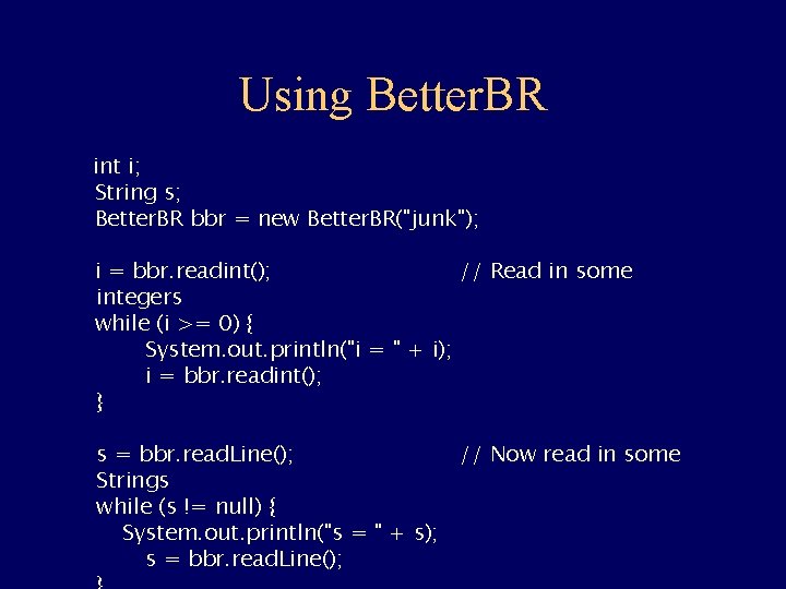 Using Better. BR int i; String s; Better. BR bbr = new Better. BR("junk");