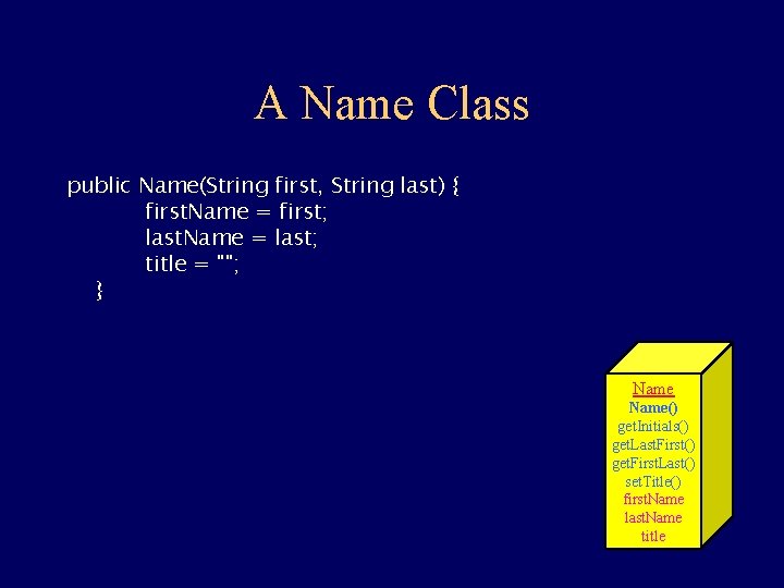 A Name Class public Name(String first, String last) { first. Name = first; last.