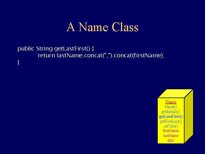 A Name Class public String get. Last. First() { return last. Name. concat(", ").