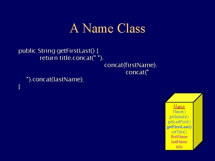 A Name Class public String get. First. Last() { return title. concat(" "). }