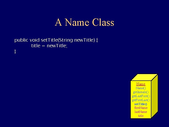 A Name Class public void set. Title(String new. Title) { title = new. Title;